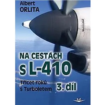Na cestách s L–410 3. díl: Třicet roků s Turbuletem (978-80-7573-091-6)