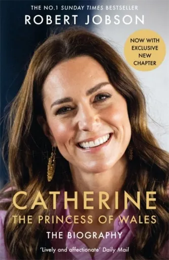 Catherine, the Princess of Wales: The Biography - Robert Jobson