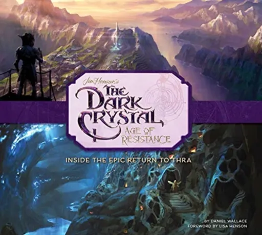 The Art and Making of The Dark Crystal: Age of Resistance - Daniel Wallace