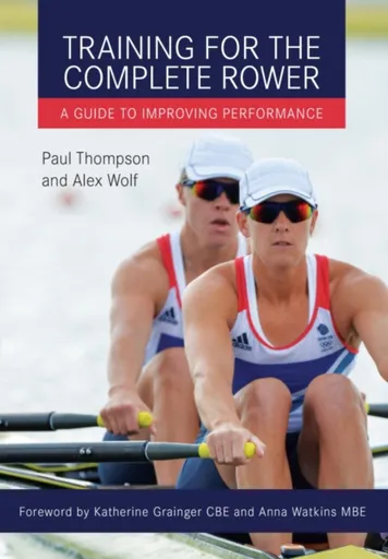 Training for the Complete Rower - Alex Wolf, Paul Thompson