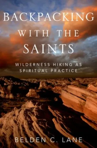 Backpacking with the Saints - Belden C.  Lane