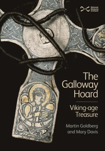 The Galloway Hoard - Martin Goldberg, Mary Davis