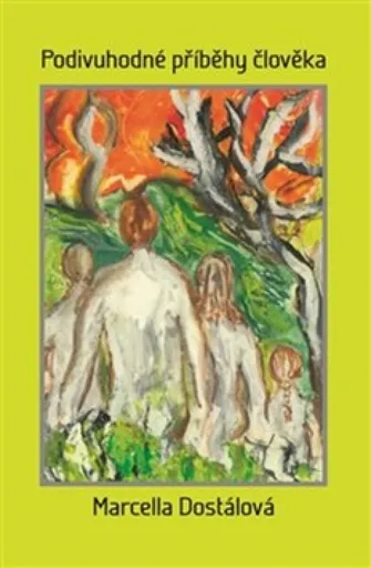 Podivuhodné příběhy člověka - Marcella Dostálová