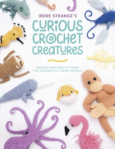 Irene Strange's Curious Crochet Creatures - Irene  Strange