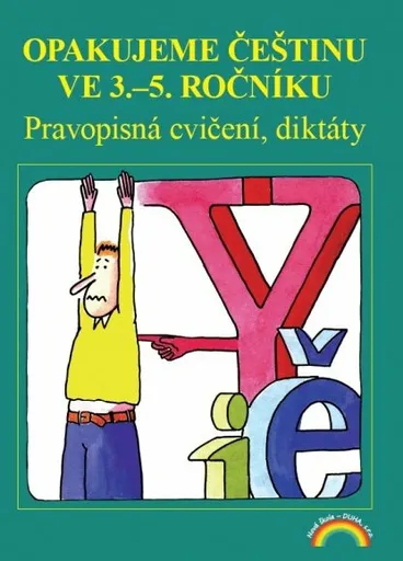 Opakujeme češtinu ve 3. až 5. ročníku - Pravopisná cvičení, diktáty - Zita Janáčková, kolektiv autorů
