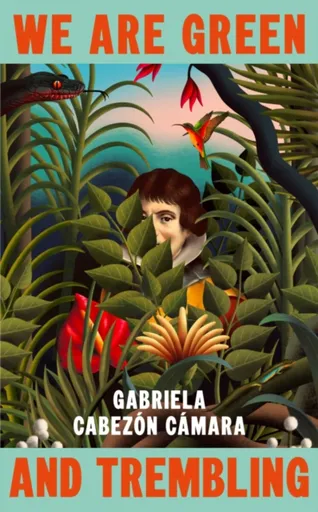 We Are Green and Trembling - Gabriela Cabezon Camara