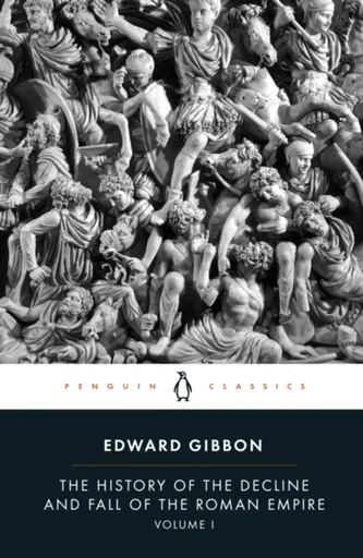 The History of the Decline and Fall of the Roman Empire - Edward Gibbon