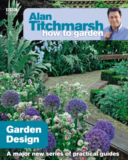 Alan Titchmarsh How to Garden: Garden Design - Alan Titchmarsh