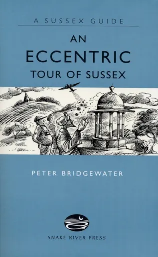 An Eccentric Tour of Sussex - Peter Bridgewater