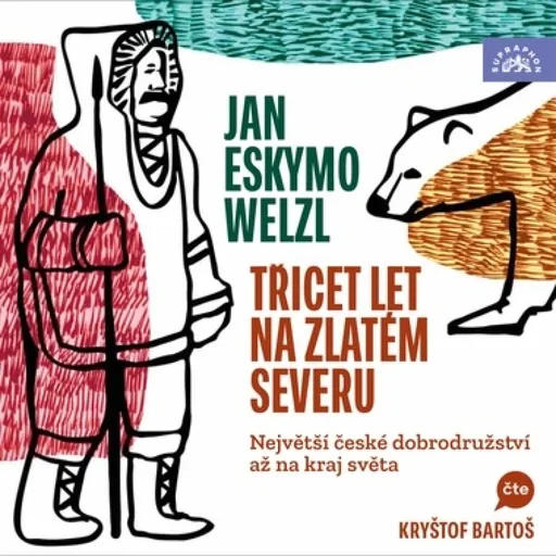 Třicet let na zlatém severu / Největší české dobrodružství až na kraj světa - Jan Eskymo Welzl - audiokniha