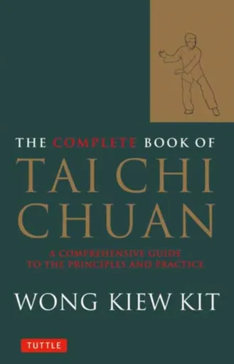 The Complete Book of Tai Chi Chuan - Wong Kiew Kit