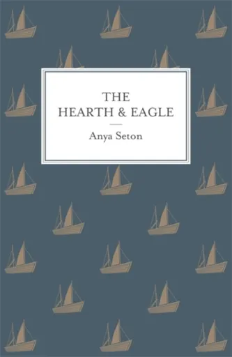The Hearth and Eagle - Anya Seton