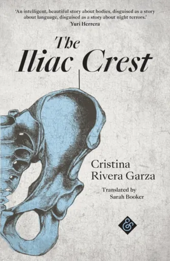 The Iliac Crest - Cristina Rivera Garza