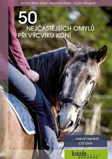50 nejčastějších omylů při výcviku koní - Welter-Böller Barbara, Welter Maxmillian, Weigand Claudia
