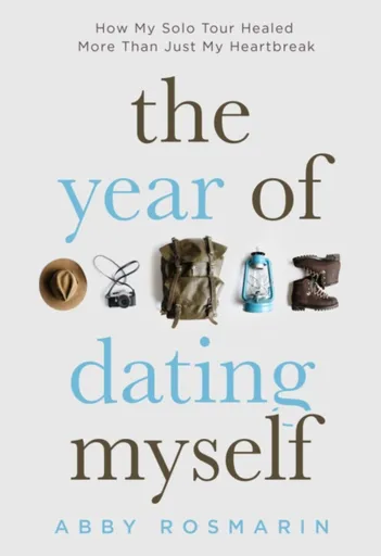 The Year of Dating Myself - Abby Rosmarin