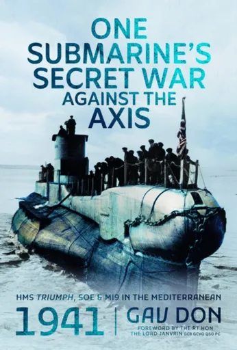 One Submarine's Secret War Against the Axis - Gav Don