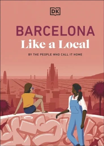 Barcelona Like a Local - DK Travel