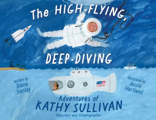 The High-Flying, Deep-Diving Adventures of Kathy Sullivan - Diane Stanley