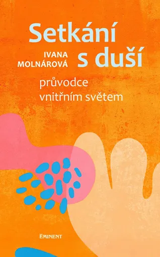 Setkání s duší - Průvodce vnitřním světem - Ivana Molnárová