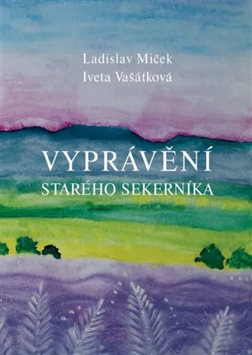 Vyprávění starého sekerníka - Ladislav Miček, Iveta Vašátková