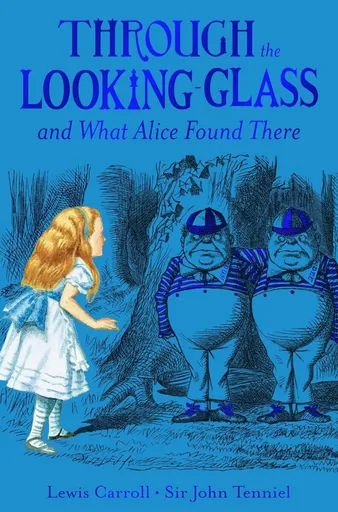 Through the Looking Glass - Lewis Carroll