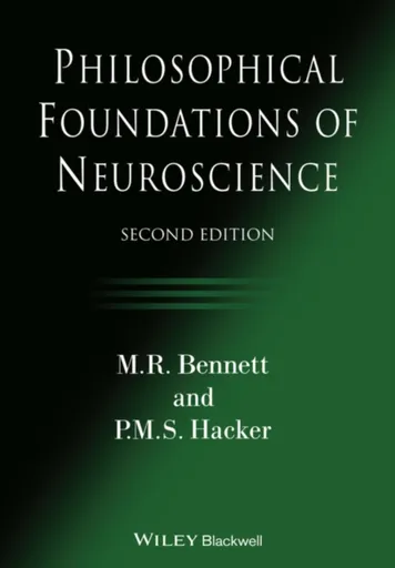 Philosophical Foundations of Neuroscience - M. R.  Bennett, P. M. S. Hacker
