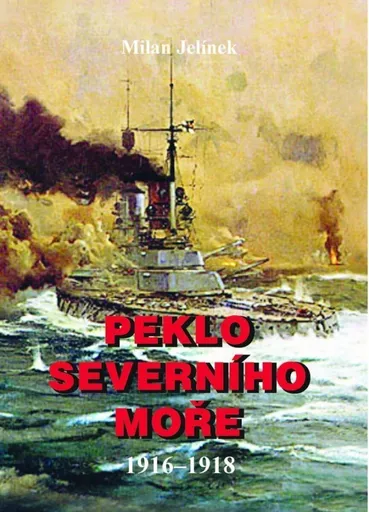 Peklo severního moře 1916-1918 - Milan Jelínek