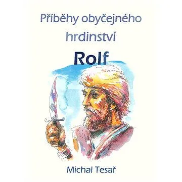 Příběhy obyčejného hrdinství - Rolf (978-80-879-7608-1)