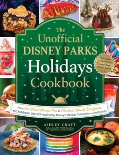 The Unofficial Disney Parks Holidays Cookbook - Ashley Craft
