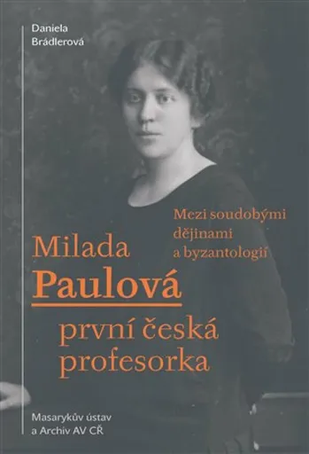 Milada Paulová - první česká profesorka - Daniela Brádlerová