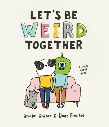 Let's Be Weird Together - Brooke Barker, Boaz Frankel