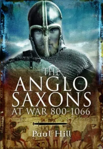 The Anglo-Saxons at War - Paul Hill