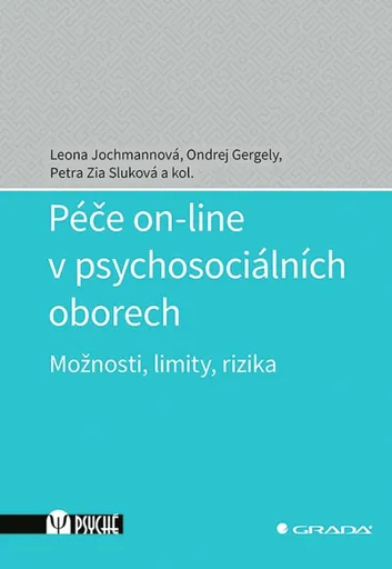 Péče on-line v psychosociálních oborech - Možnosti, limity, rizika - Leona Jochmannová, Ondřej Gergely, Petra Zia Sluková