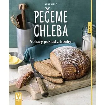 Pečeme chleba: voňavý poklad z trouby (978-80-7541-175-4)