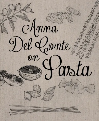 Anna Del Conte On Pasta - Anna del Conte