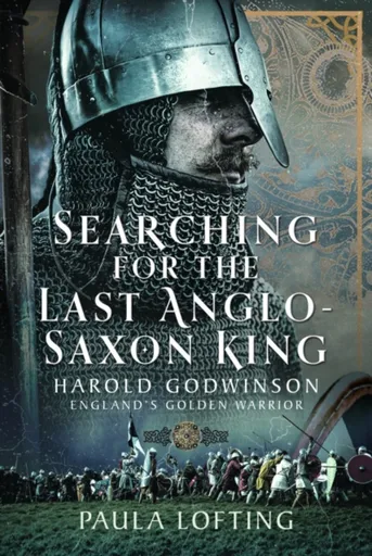 Searching for the Last Anglo-Saxon King - Paula Lofting