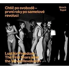 Chtíč po svobodě: první roky po sametové revoluci (978-80-7437-143-1)