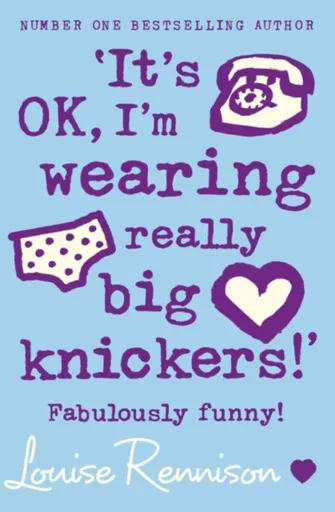 â€˜Itâ€™s OK, Iâ€™m wearing really big knickers!â€™ - Louise Rennison