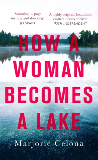How a Woman Becomes a Lake - Celona Marjorie