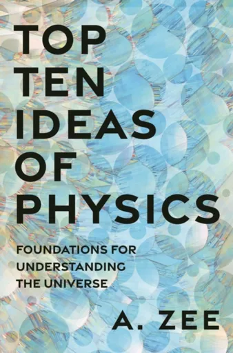 Top Ten Ideas of Physics - Anthony Zee