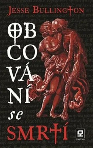Obcování se smrtí - Jesse Bullington