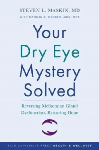 Your Dry Eye Mystery Solved - Steven L. Maskin