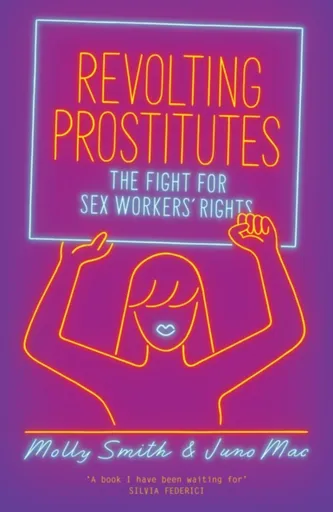 Revolting Prostitutes - Juno Mac, Molly Smith