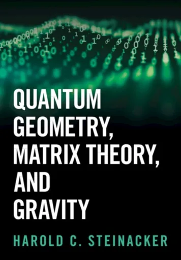 Quantum Geometry, Matrix Theory, and Gravity - Harold C.  Steinacker