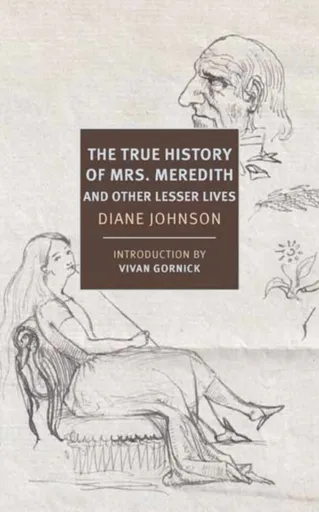 True History of the First Mrs. Meredith and Other Lesser Lives - Gornick Vivian, Diane Johnson