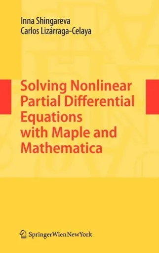 Solving Nonlinear Partial Differential Equations with Maple and Mathematica - Carlos Lizarraga-Celaya, Inna Shingareva