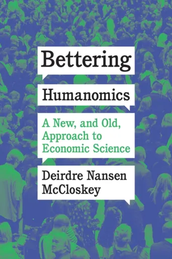 Bettering Humanomics - Deirdre Nansen  McCloskey