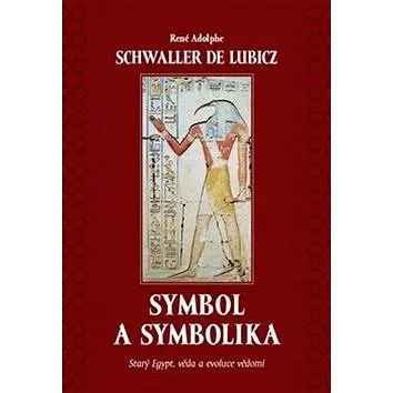 Symbol a symbolika: Starý Egypt, věda a evoluce vědomí (978-80-7530-143-7)
