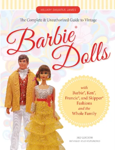 The Complete & Unauthorized Guide to Vintage BarbieÂ® Dolls - Hillary Shilkitus James