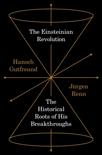 The Einsteinian Revolution - Hanoch Gutfreund, Jürgen Renn